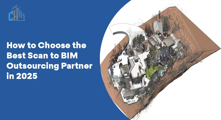 How to Choose the Best Scan to BIM Outsourcing Partner in 2025