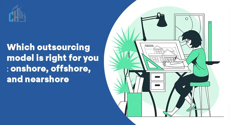 Onshore, Offshore, or Nearshore Which Outsourcing Model is Right for You